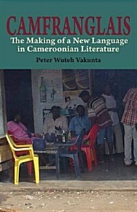 Camfranglais: the Making of a New Language in Cameroonian Literature (Paperback)
