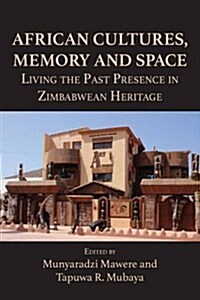 African Cultures, Memory and Space. Living the Past Presence in Zimbabwean Heritage (Paperback)