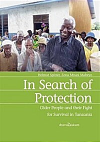 In Search of Protection. Older People and Their Fight for Survival in Tanzania (Paperback)