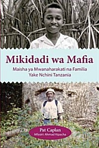 Mikidadi Wa Mafia. Maisha YA Mwanaharakati Na Familia Yake Nchini Tanzania (Paperback)