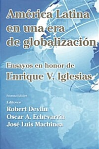 Am?ica Latina en una nueva era de globalizaci?: Ensayos en honor de Enrique V. Iglesias (Paperback)