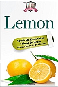 Lemon: Teach Me Everything I Need to Know about Lemon in 30 Minutes (Paperback)