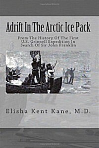 Adrift in the Arctic Ice Pack: From the History of the First U.S. Grinnell Expedition in Search of Sir John Franklin (Paperback)