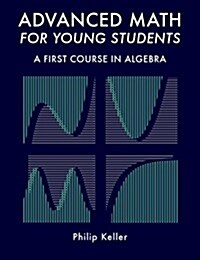 Advanced Math for Young Students: A First Course in Algebra (Paperback)