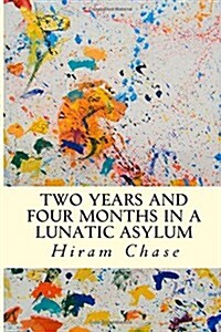 Two Years and Four Months in a Lunatic Asylum (Paperback)