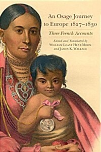 An Osage Journey to Europe, 1827-1830, Volume 81: Three French Accounts (Paperback)