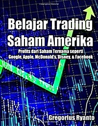 Belajar Trading Saham Amerika: Profit Dari Saham Ternama Seperti Google, Apple, McDonalds, Disney & Facebook (Paperback)