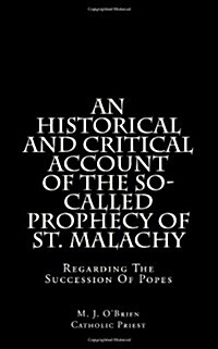 An Historical and Critical Account of the So-Called Prophecy of St. Malachy: Regarding the Succession of Popes (Paperback)