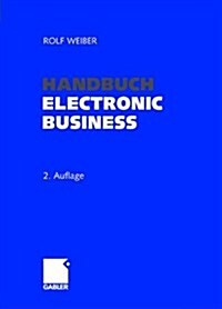 Handbuch Electronic Business: Informationstechnologien - Electronic Commerce - Gesch?tsprozesse (Paperback, 2, 2. Aufl. 2002.)