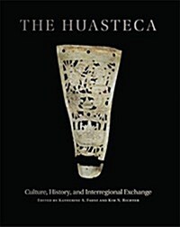 The Huasteca: Culture, History, and Interregional Exchange (Hardcover)