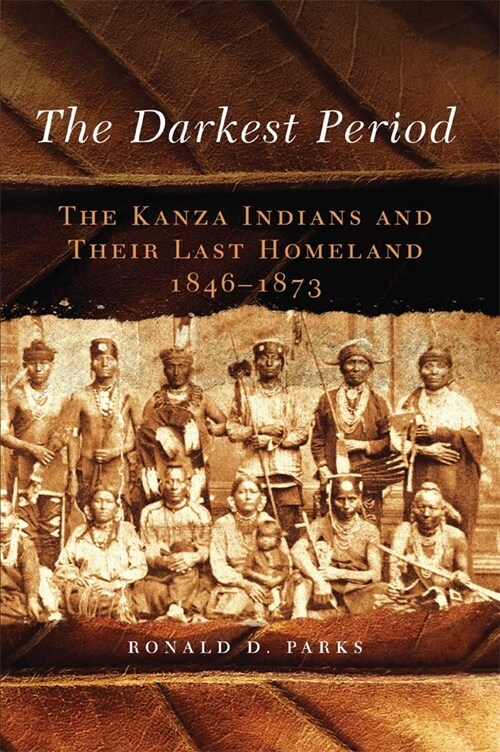 The Darkest Period: The Kanza Indians and Their Last Homeland, 1846-1873 (Paperback)