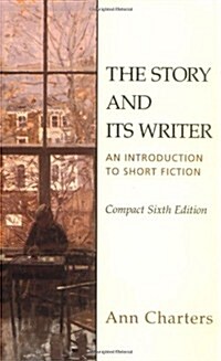 The Story and Its Writer: An Introduction to Short Fiction, Compact Sixth Edition (Paperback, Sixth Edition)