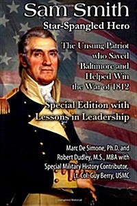 Sam Smith: Star-Spangled Hero: The Unsung Patriot Who Saved Baltimore & Helped Win the War of 1812 (Paperback)