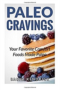 Paleo Cravings: Your Favorite Comfort Foods Made Paleo (Paperback)