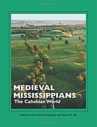 Medieval Mississippians: The Cahokian World (Paperback)