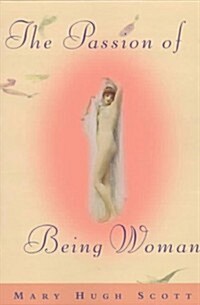 The Passion of Being Women (Paperback, REPRINT)