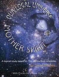 Our Local Universe Mother Spirit (Paperback, 1st)