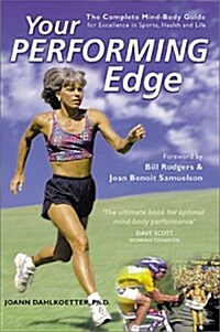 Your Performing Edge: The Complete Mind-Body Guide to Excellence in Sports, Health and Life (Paperback, 2nd)