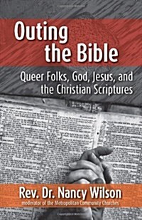 Outing the Bible: Queer Folks, God, Jesus, and the Christian Scriptures (Paperback)