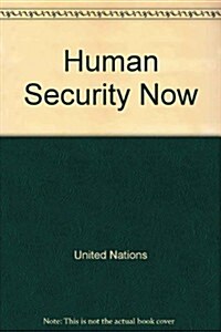Human Security Now: Protecting and Empowering People (Paperback, 1st)