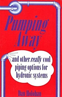 Pumping Away: And Other Really Cool Piping Options for Hydronic Systems (Paperback)