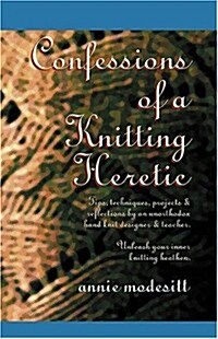 Confessions of a Knitting Heretic (Spiral)