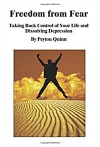 Freedom from Fear: Taking Back Control of Your Life and Dissolving Depression (Paperback)