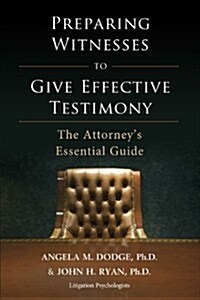 Preparing Witnesses to Give Effective Testimony (Paperback, First: April 2013)