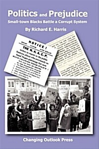 Politics and Prejudice: Small-Town Blacks Battle a Corrupt System (Paperback)