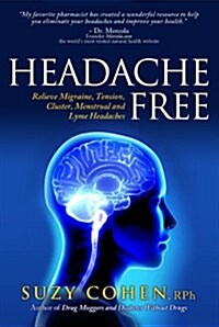Headache Free: Relieve Migraine, Tension, Cluster, Menstrual and Lyme Headaches (Paperback, 1st)