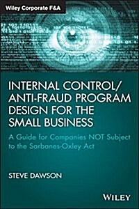 Internal Control/Anti-Fraud Program Design for the Small Business: A Guide for Companies Not Subject to the Sarbanes-Oxley ACT (Hardcover)
