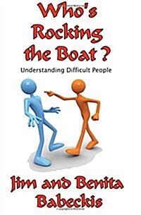 Whos Rocking the Boat?: Understanding Difficult People (Paperback)