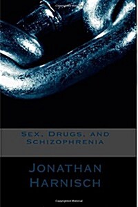 Sex, Drugs, and Schizophrenia (Paperback)