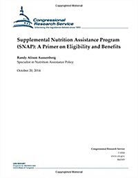 Supplemental Nutrition Assistance Program (Snap): A Primer on Eligibility and Benefits (Paperback)