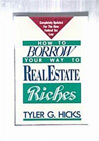 How to Borrow Your Way to Real Estate Riches (Paperback, Revised)