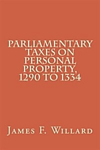 Parliamentary Taxes on Personal Property, 1290 to 1334 (Medieval Academy Books) (Volume 19) (Paperback)