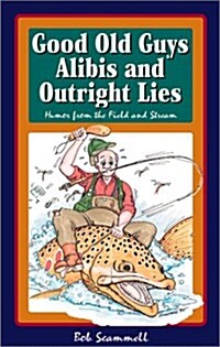 Good Old Guys Alibis and Outright Lies (Paperback)