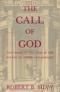 The Call of God: The Theme of Vocation in the Poetry of Donne and Herbert (Paperback, 1ST)