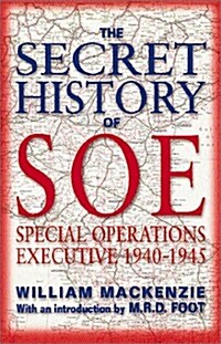 The Secret History of SOE:  The Special Operations Executive 1940-1945 (Hardcover)