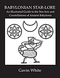 Babylonian Star-Lore. an Illustrated Guide to the Star-Lore and Constellations of Ancient Babylonia (Paperback, 3)