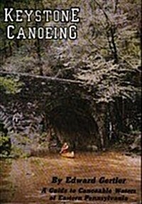 Keystone Canoeing: A Guide to Canoeable Water of Eastern Pennsylvania (Paperback, 3rd)