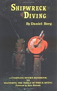 Shipwreck Diving, A Complete Divers Handbook to Mastering the Skills of Wreck Diving (Paperback)