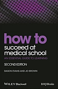 How to Succeed at Medical School : An Essential Guide to Learning (Paperback, 2 ed)