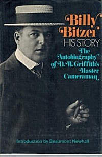 Billy Bitzer: His Story- The Autobiography of  D.W. Griffiths Master Cameraman (Hardcover, 1st)