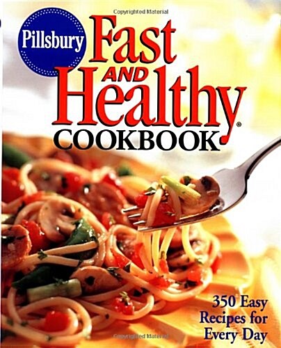 Pillsbury: Fast and Healthy Cookbook: 350 Easy Recipes for Every Day (Hardcover, 1st)