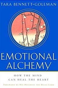 Emotional Alchemy: How the Mind Can Heal the Heart (Hardcover, 1st)