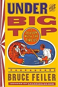 Under the Big Top: A Season with the Circus (Hardcover, First Edition)