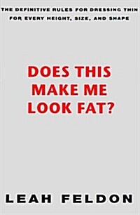 Does This Make Me Look Fat?: The Definitive Rules for Dressing Thin for Every Height, Size, and Shape (Hardcover, 1st)