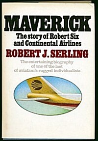 Maverick: the story of Robert Six and Continental Airlines (Hardcover, 1st)