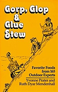 Gorp, Glop and Glue Stew: Favorite Foods from 165 Outdoor Experts (Paperback)